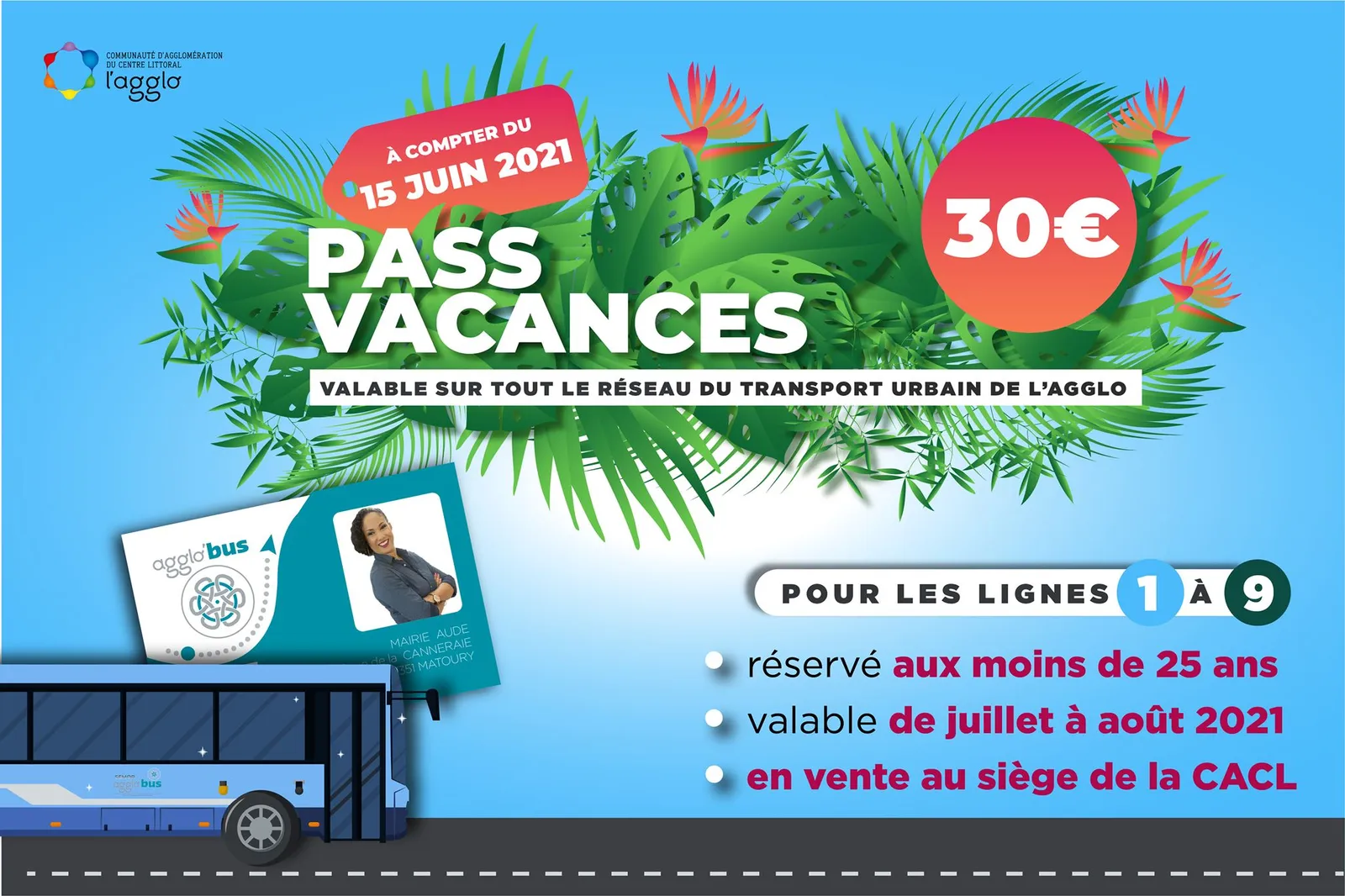 Affiche « Pass Vacances » : 30 € à compter du 15 juin 2021 pour les lignes 1 à 9, réservé aux moins de 25 ans, valable de juillet à août 2021, en vente au siège de la CACL.